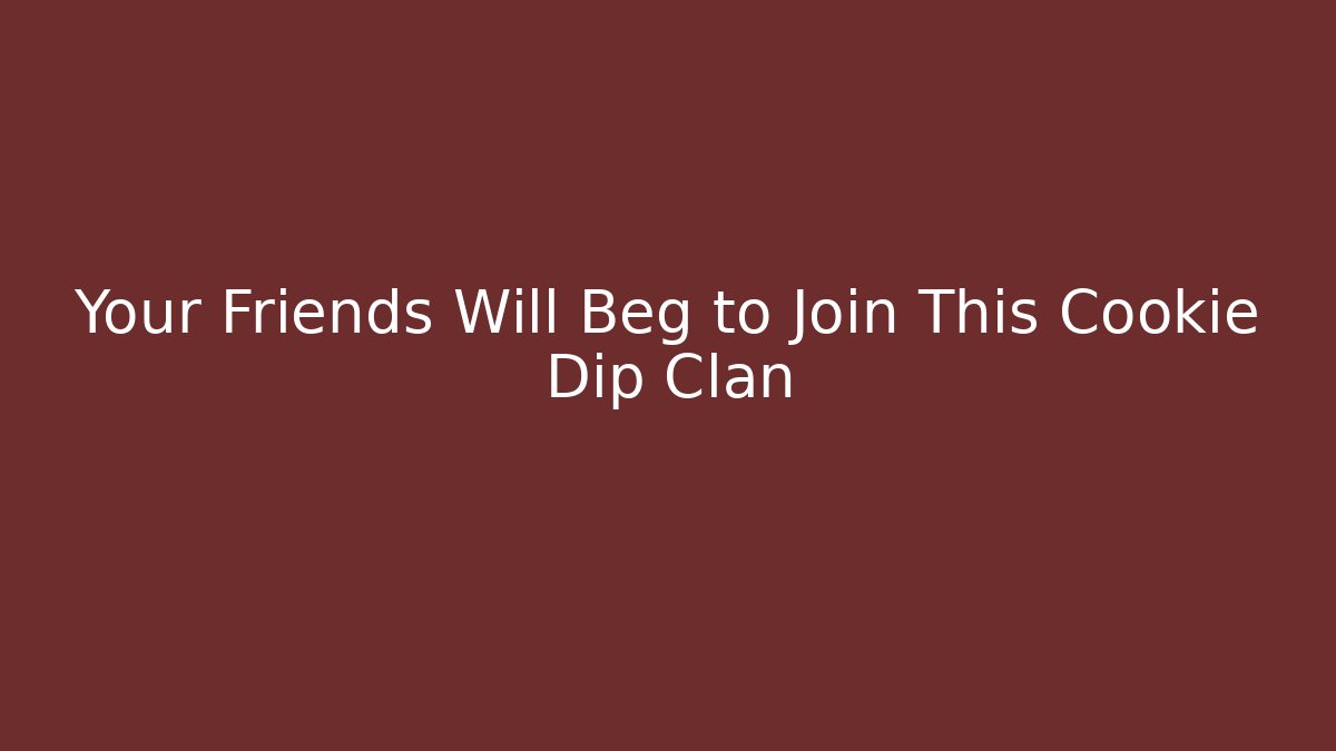 Your Friends Will Beg to Join This Cookie Dip Clan