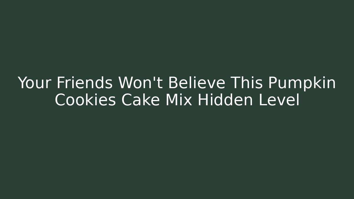Your Friends Won't Believe This Pumpkin Cookies Cake Mix Hidden Level
