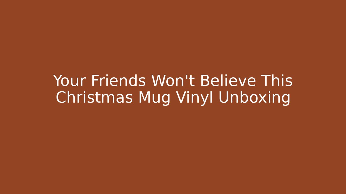 Your Friends Won’t Believe This Christmas Mug Vinyl Unboxing - Critter Realm