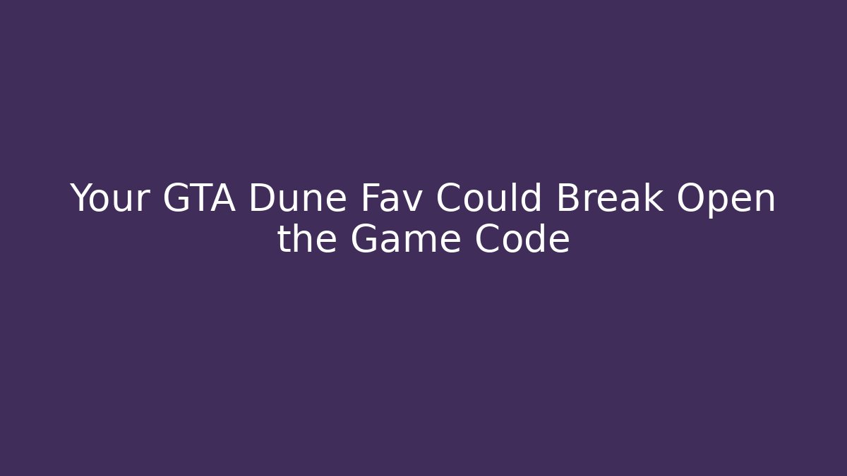 Your GTA Dune Fav Could Break Open the Game Code - Critter Realm