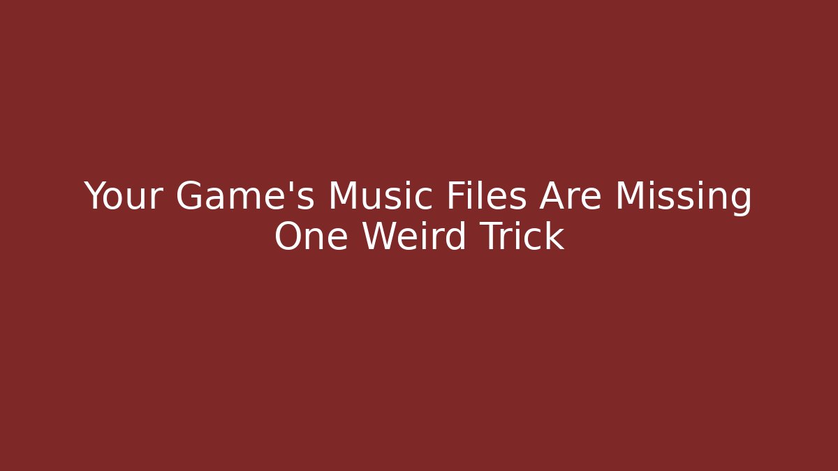 Your Game's Music Files Are Missing One Weird Trick - Critter Realm
