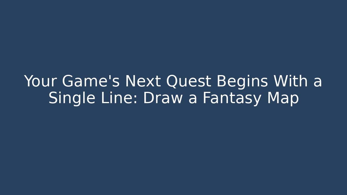 Your Game's Next Quest Begins With a Single Line: Draw a Fantasy Map