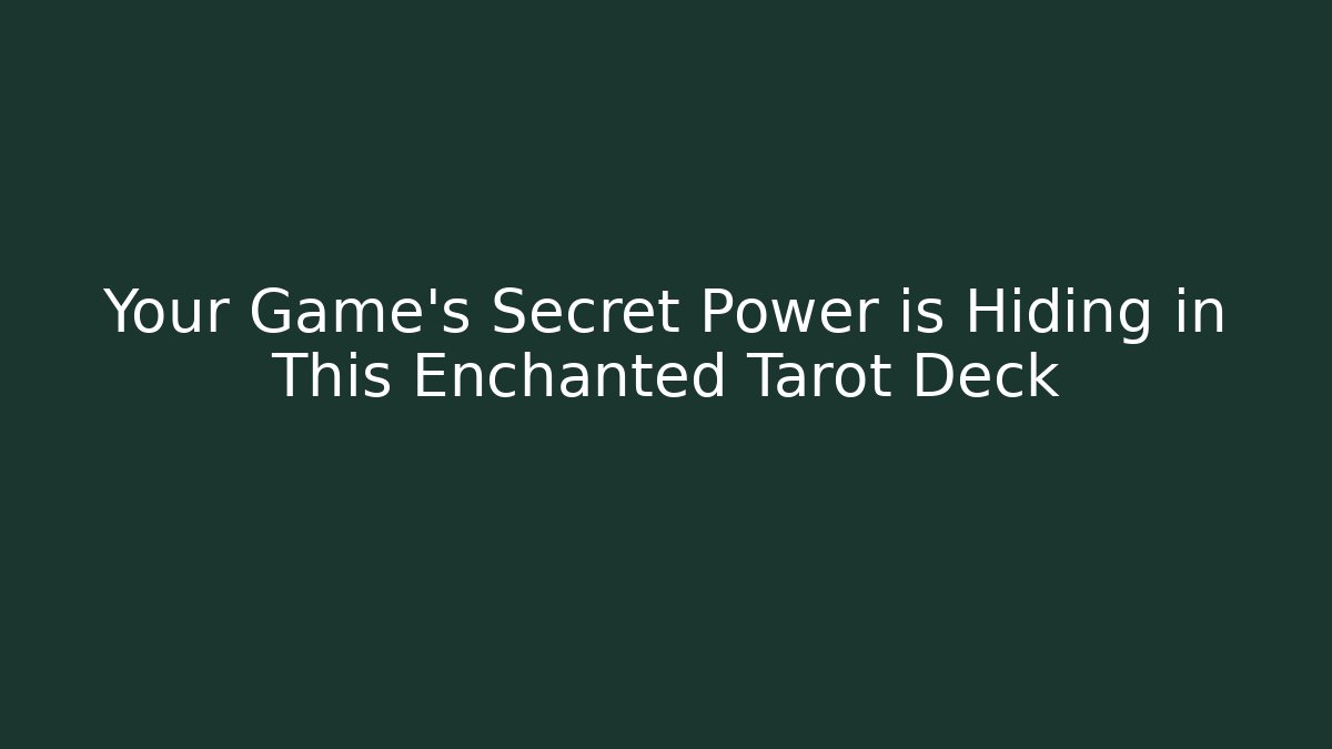 Your Game's Secret Power is Hiding in This Enchanted Tarot Deck
