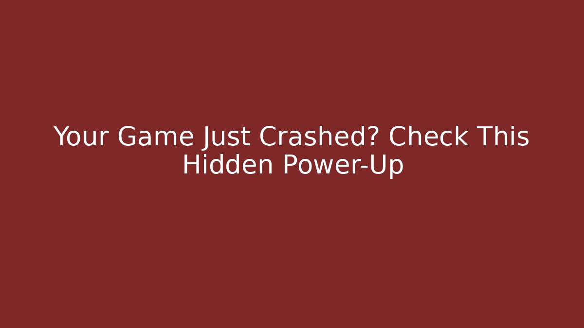 Your Game Just Crashed? Check This Hidden Power-Up