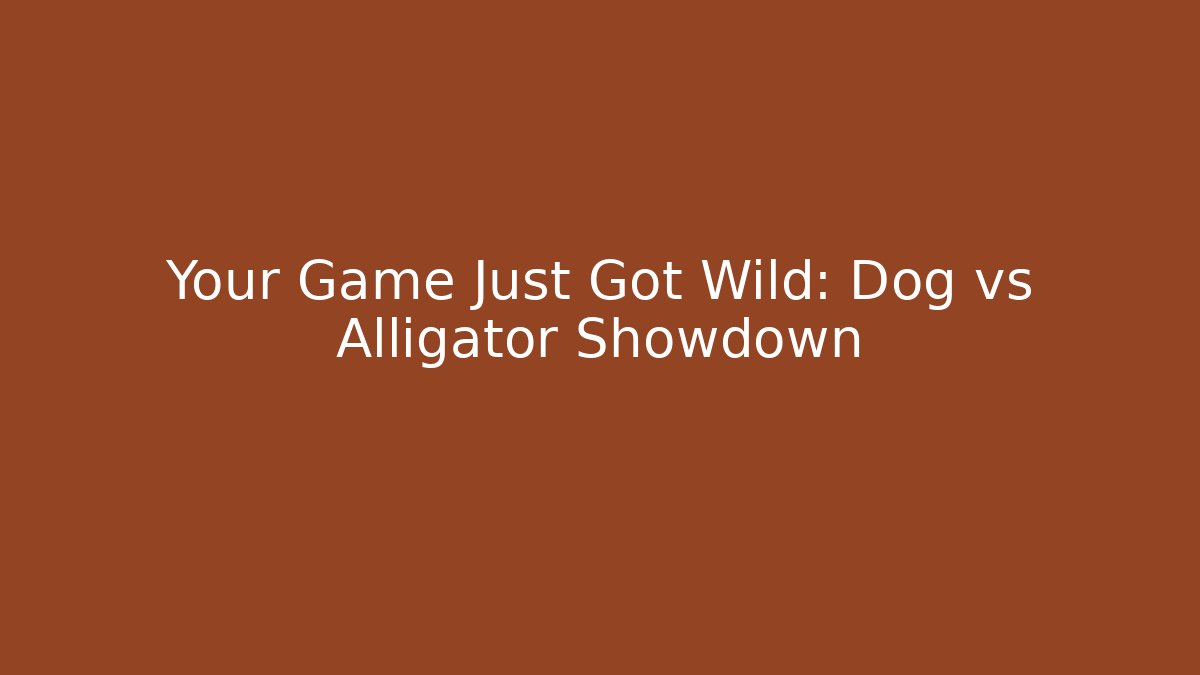 Your Game Just Got Wild: Dog vs Alligator Showdown