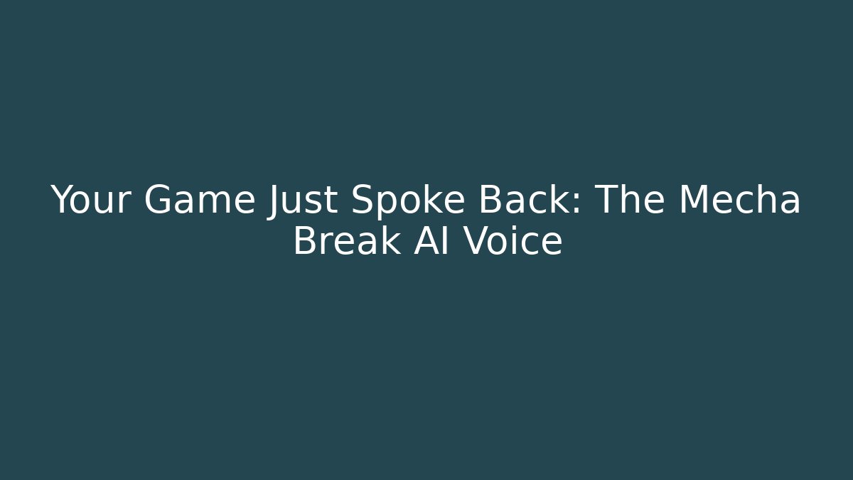 Your Game Just Spoke Back: The Mecha Break AI Voice