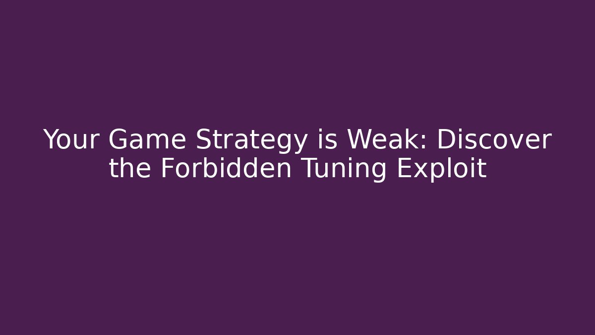 Your Game Strategy is Weak: Discover the Forbidden Tuning Exploit