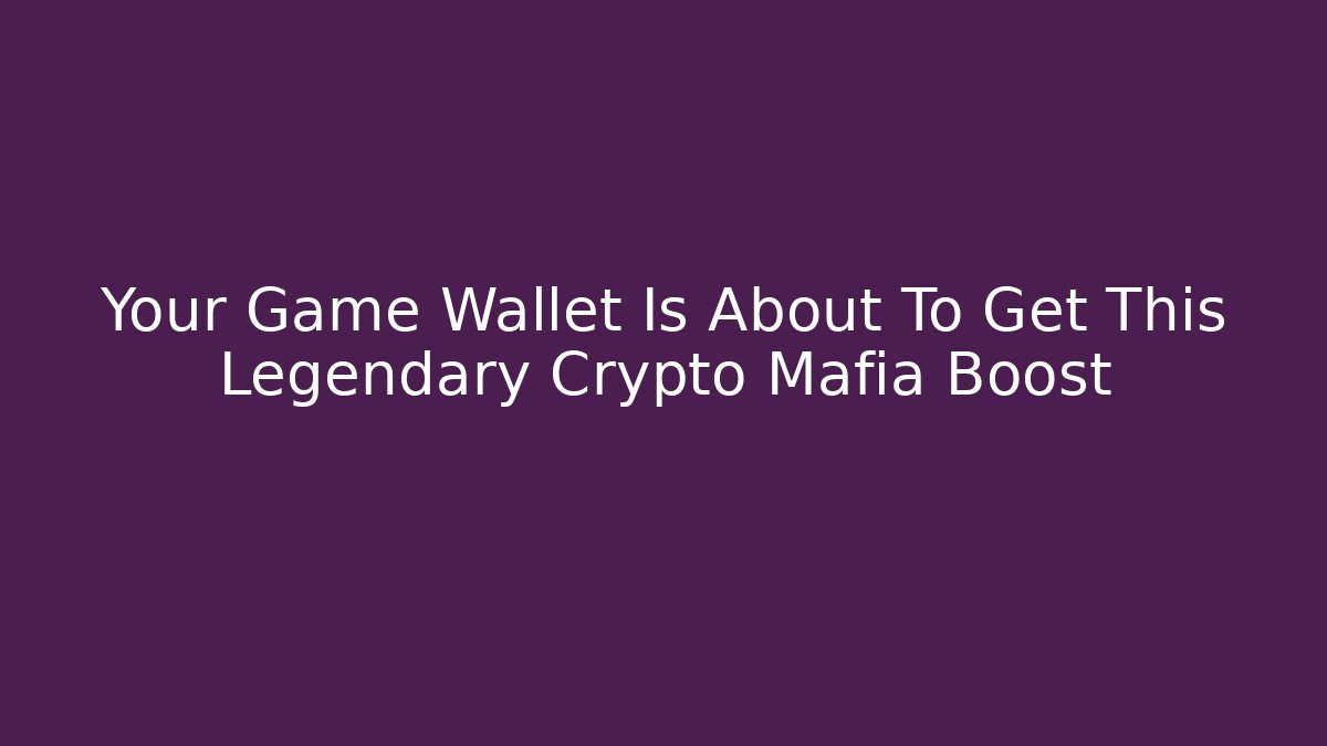 Your Game Wallet Is About To Get This Legendary Crypto Mafia Boost - Critter Realm