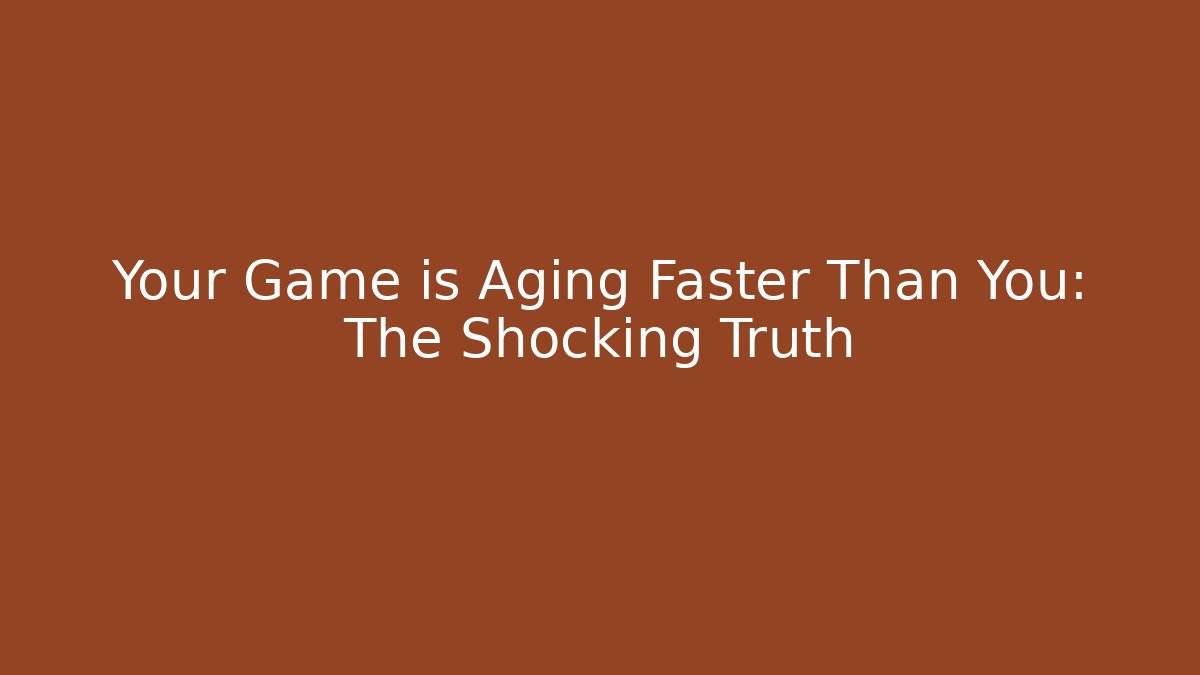 Your Game is Aging Faster Than You: The Shocking Truth