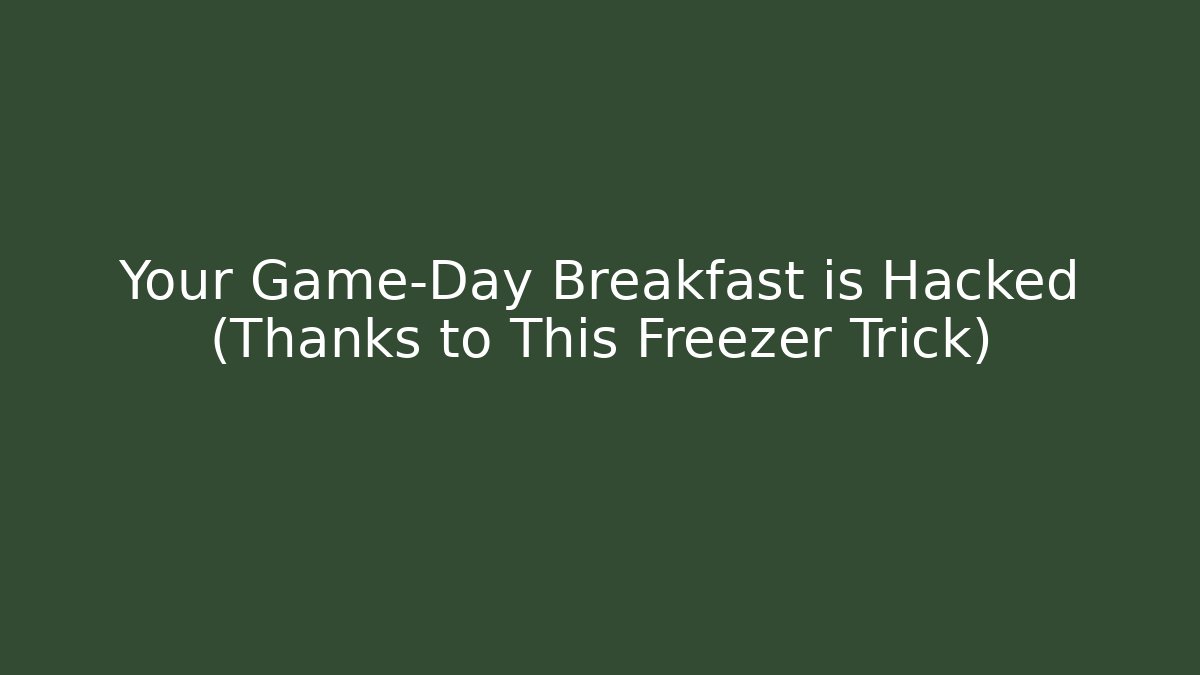Your Game-Day Breakfast is Hacked (Thanks to This Freezer Trick)