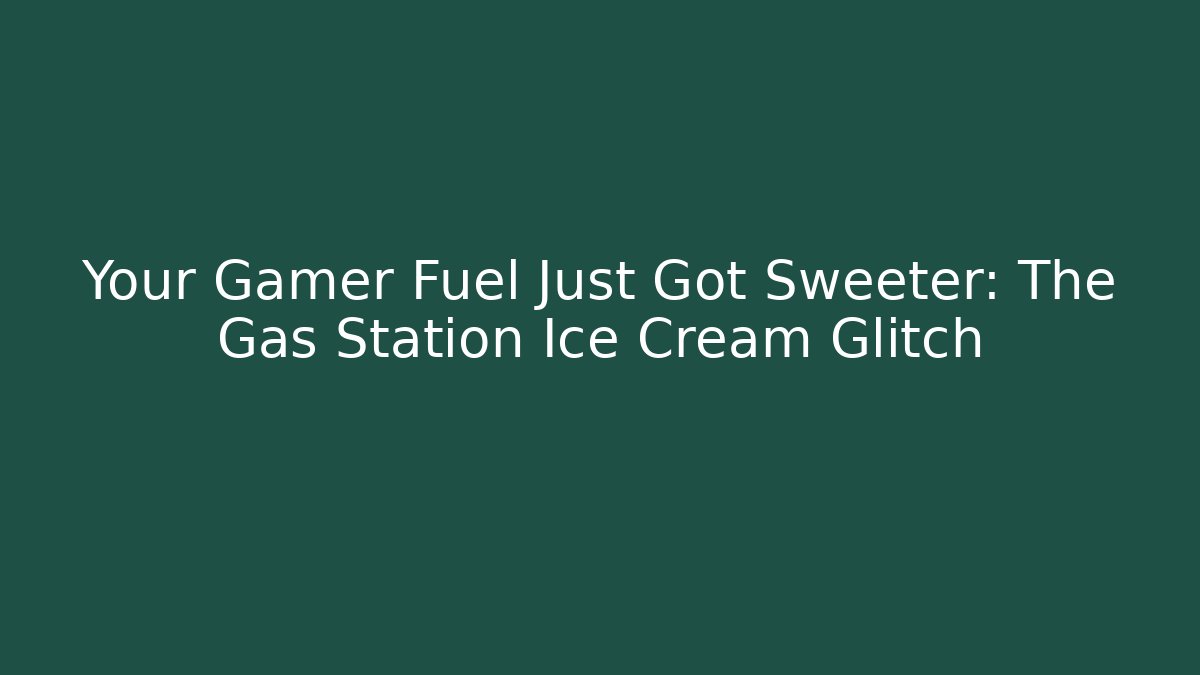 Your Gamer Fuel Just Got Sweeter: The Gas Station Ice Cream Glitch