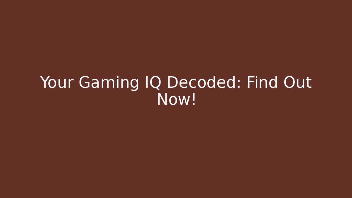 Your Gaming IQ Decoded: Find Out Now!