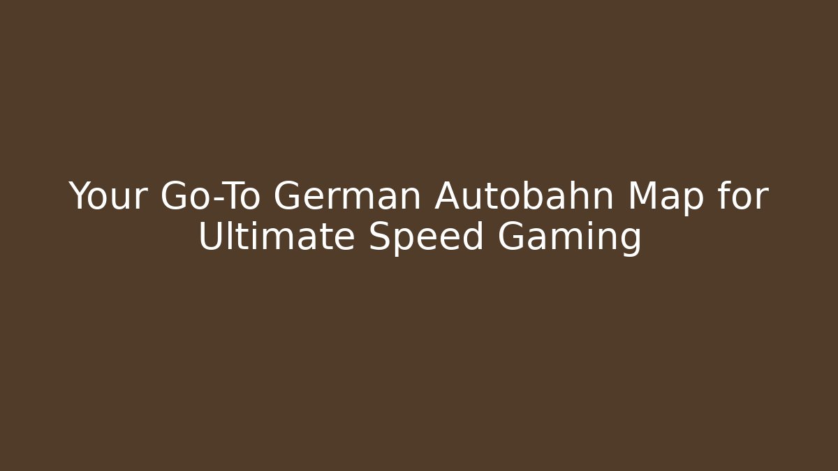 Your Go-To German Autobahn Map for Ultimate Speed Gaming