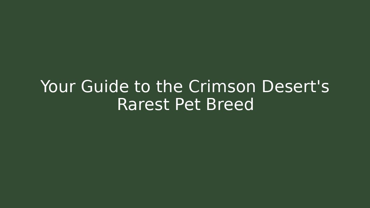 Your Guide to the Crimson Desert's Rarest Pet Breed