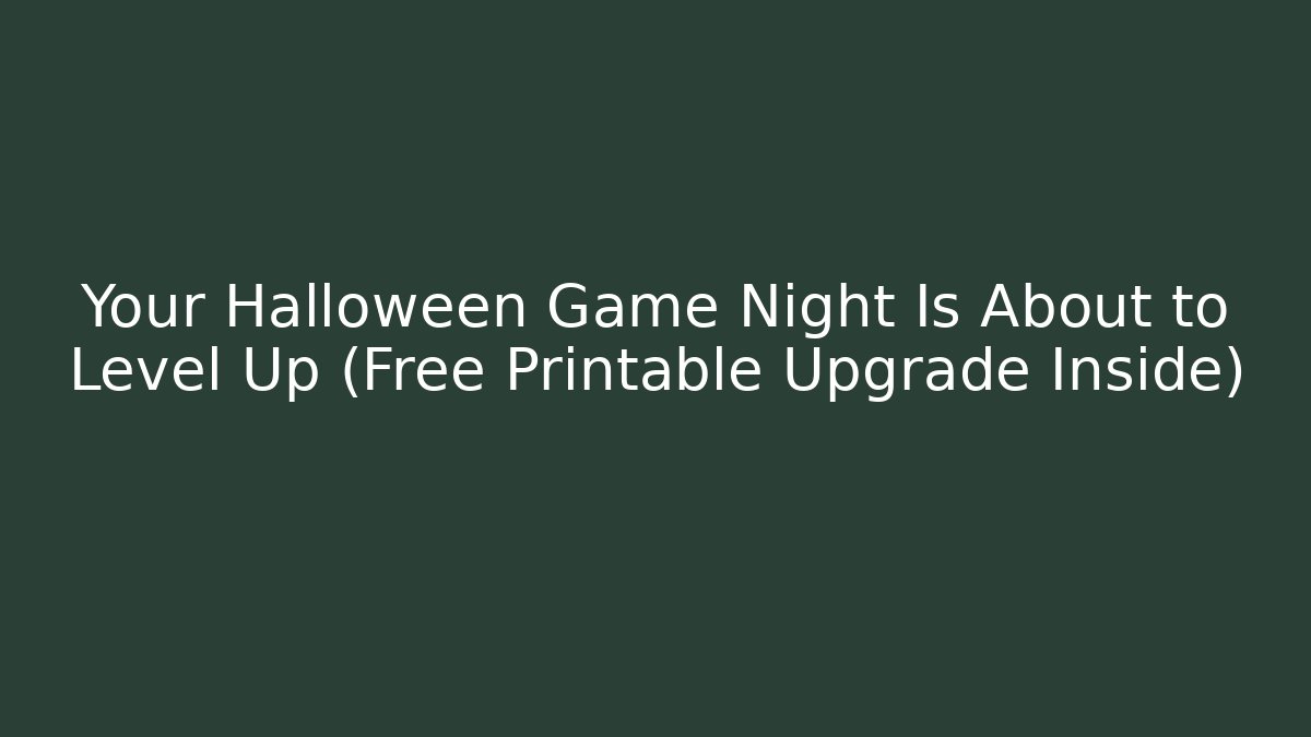 Your Halloween Game Night Is About to Level Up (Free Printable Upgrade Inside)