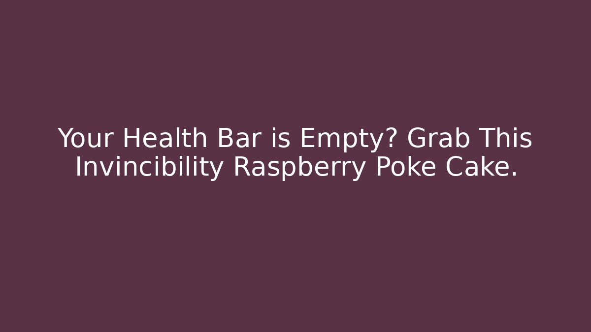 Your Health Bar is Empty? Grab This Invincibility Raspberry Poke Cake.