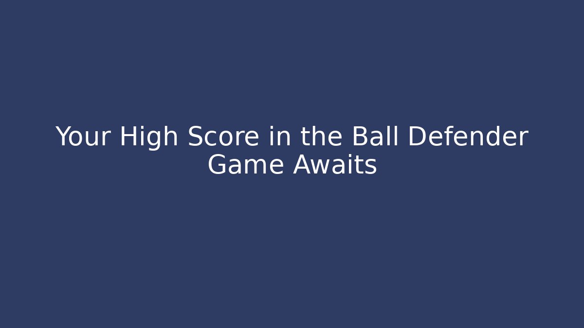 Your High Score in the Ball Defender Game Awaits