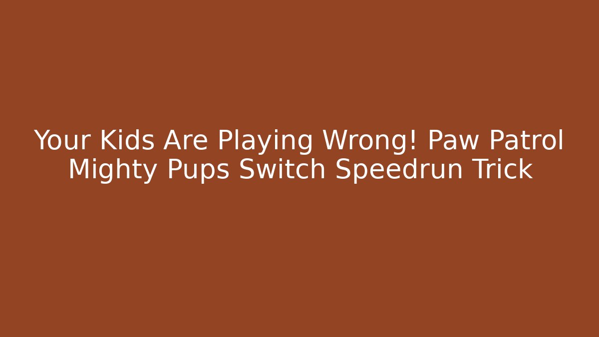 Your Kids Are Playing Wrong! Paw Patrol Mighty Pups Switch Speedrun Trick - Critter Realm