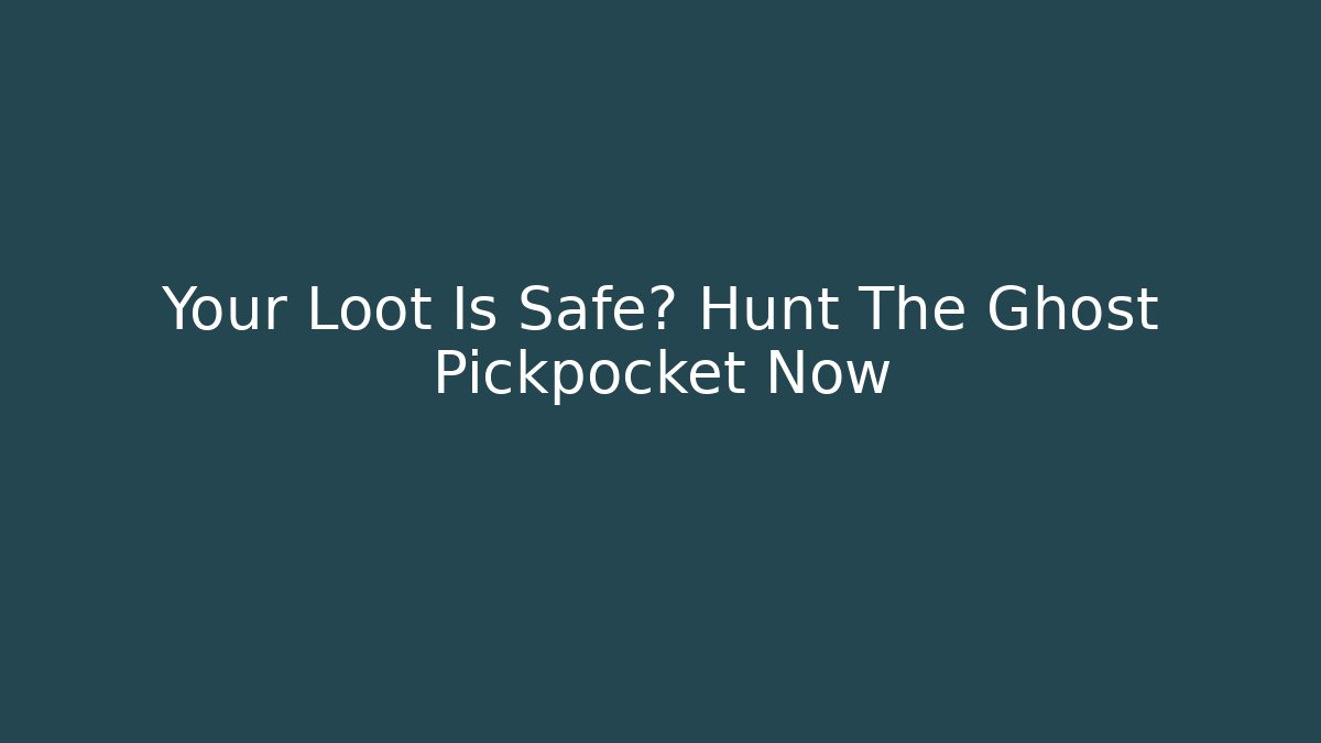 Your Loot Is Safe? Hunt The Ghost Pickpocket Now - Critter Realm