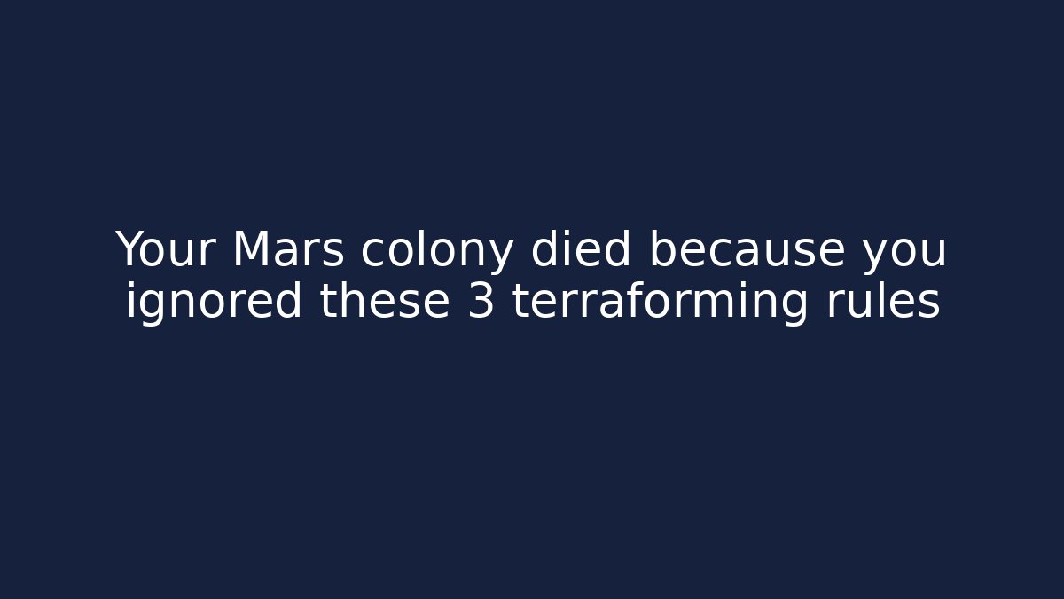 Your Mars colony died because you ignored these 3 terraforming rules