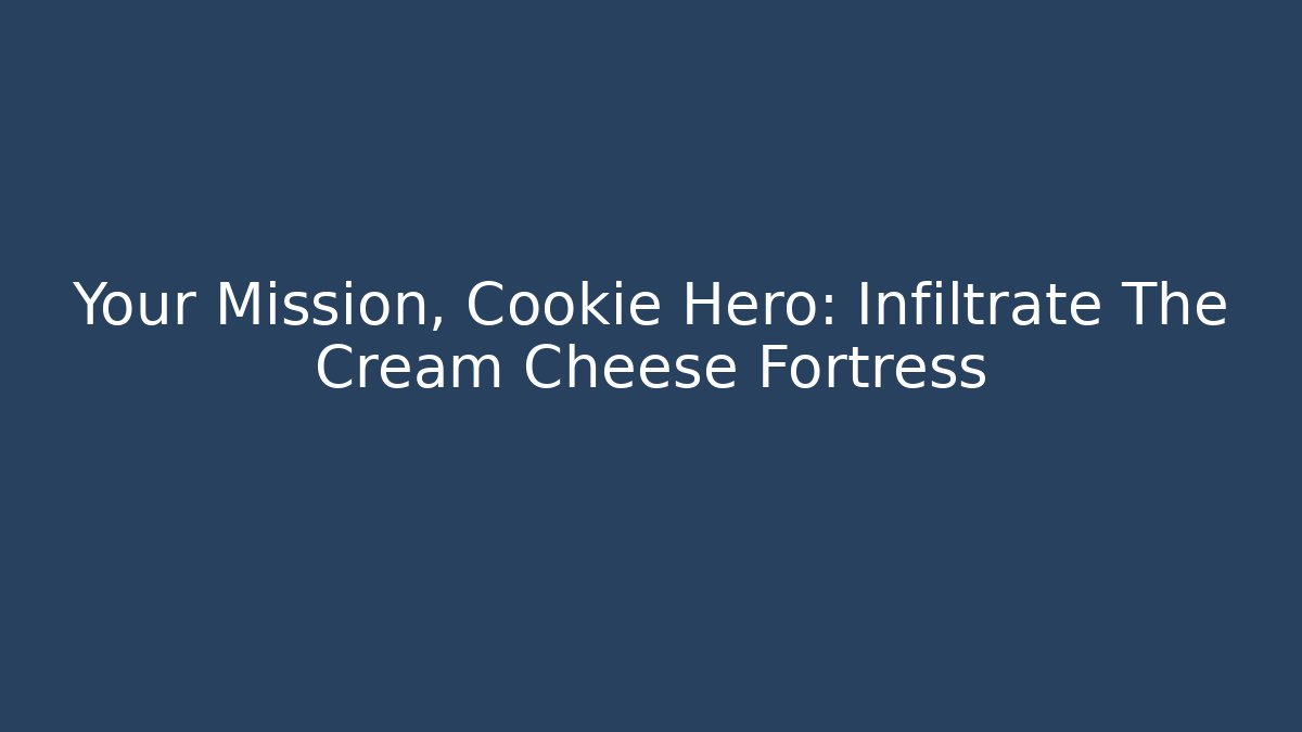 Your Mission, Cookie Hero: Infiltrate The Cream Cheese Fortress - Critter Realm