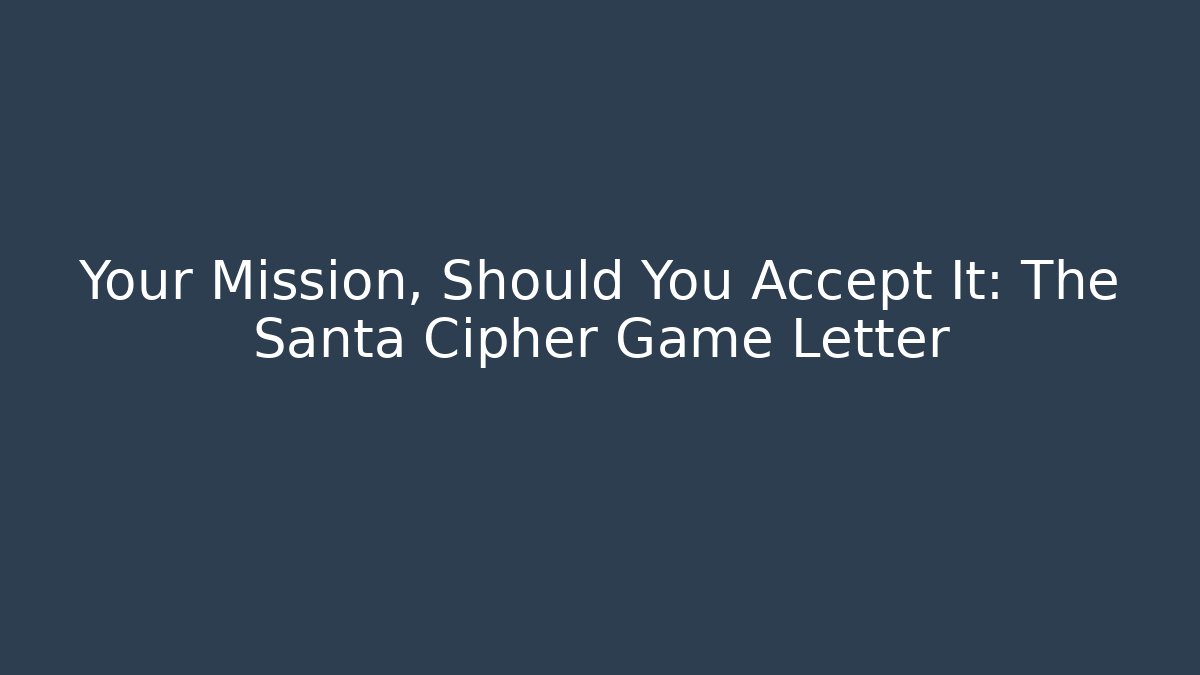 Your Mission, Should You Accept It: The Santa Cipher Game Letter