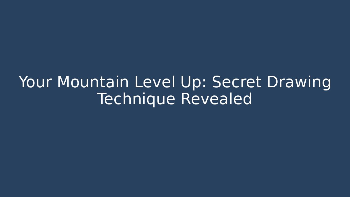 Your Mountain Level Up: Secret Drawing Technique Revealed - Critter Realm