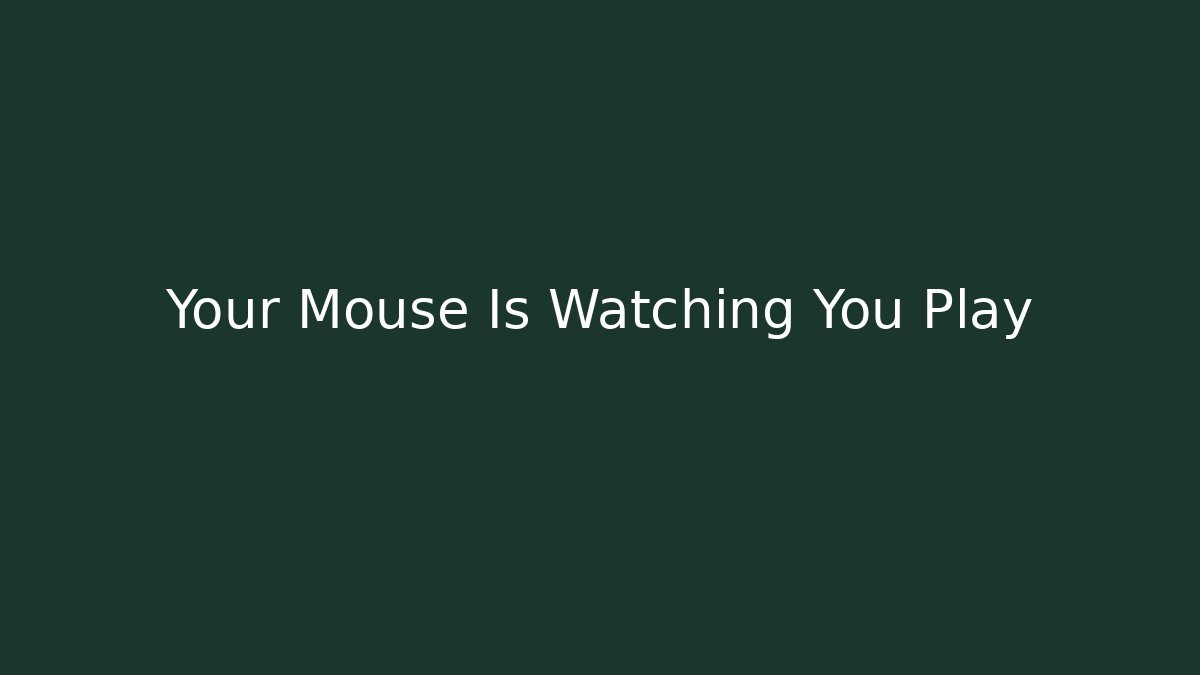 Your Mouse Is Watching You Play - Critter Realm
