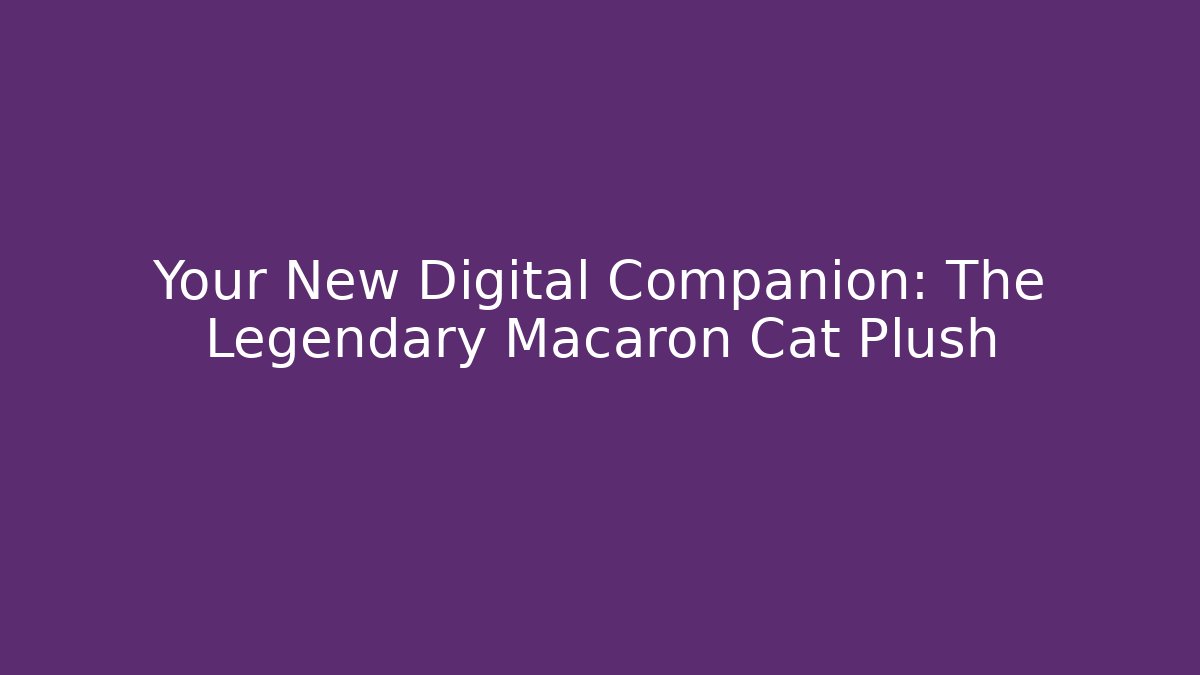 Your New Digital Companion: The Legendary Macaron Cat Plush