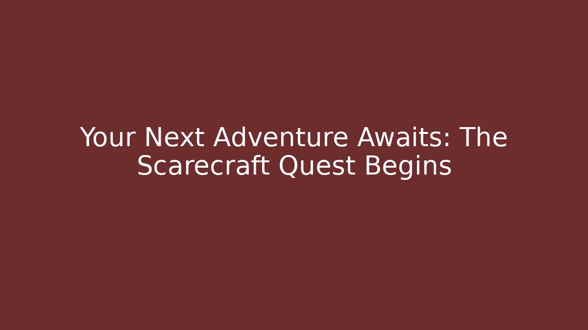Your Next Adventure Awaits: The Scarecraft Quest Begins