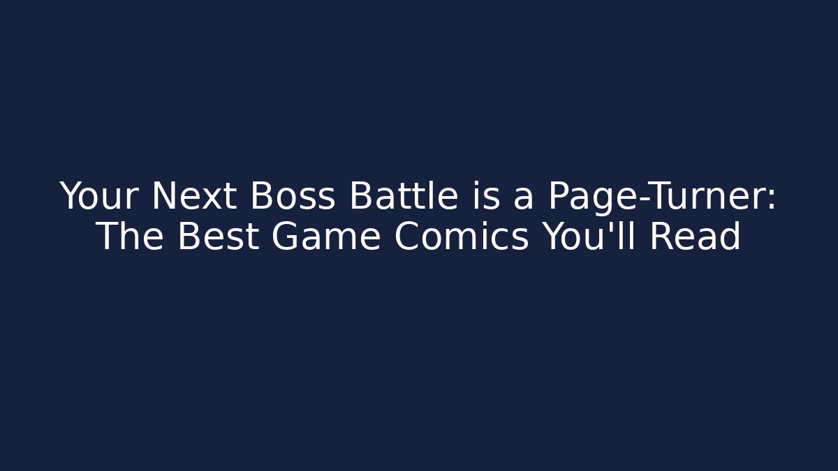 Your Next Boss Battle is a Page-Turner: The Best Game Comics You’ll Read