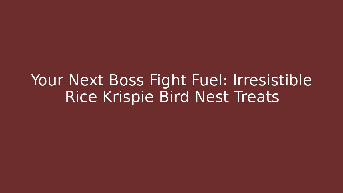 Your Next Boss Fight Fuel: Irresistible Rice Krispie Bird Nest Treats