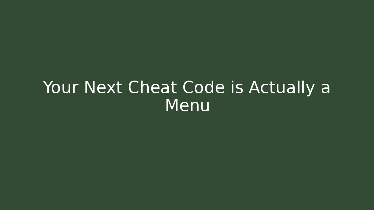 Your Next Cheat Code is Actually a Menu