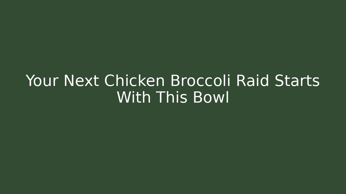 Your Next Chicken Broccoli Raid Starts With This Bowl - Critter Realm