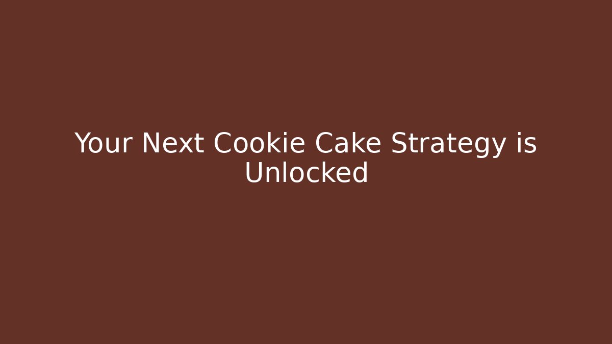 Your Next Cookie Cake Strategy is Unlocked