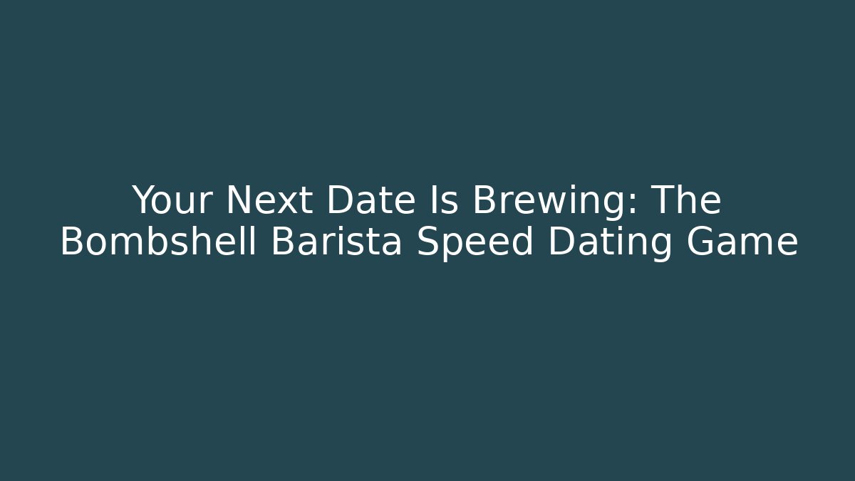 Your Next Date Is Brewing: The Bombshell Barista Speed Dating Game - Critter Realm