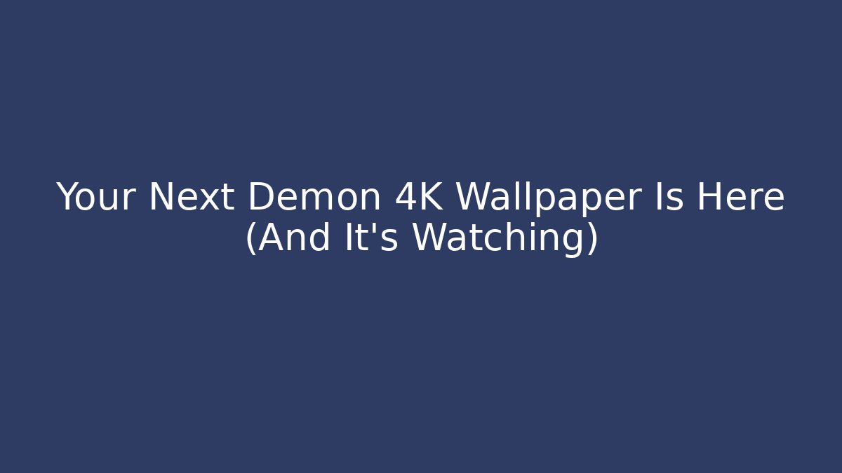 Your Next Demon 4K Wallpaper Is Here (And It's Watching)