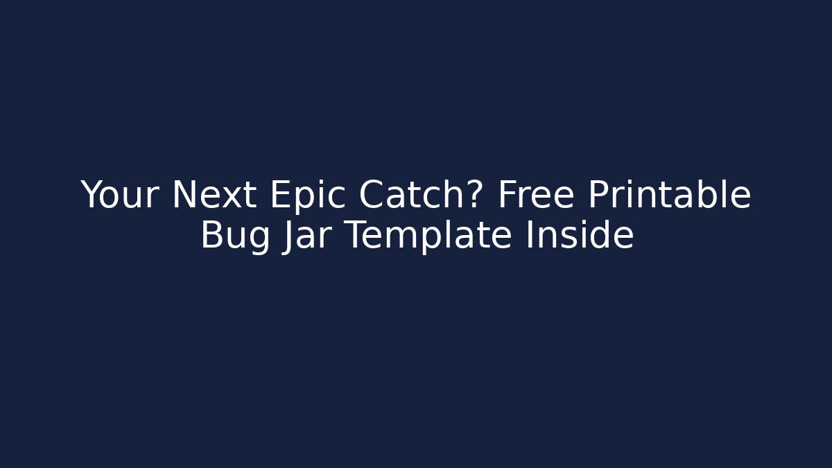 Your Next Epic Catch? Free Printable Bug Jar Template Inside - Critter Realm