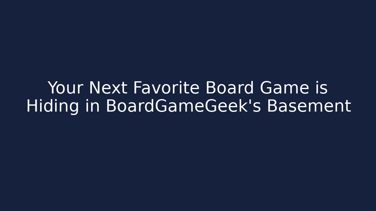 Your Next Favorite Board Game is Hiding in BoardGameGeek's Basement