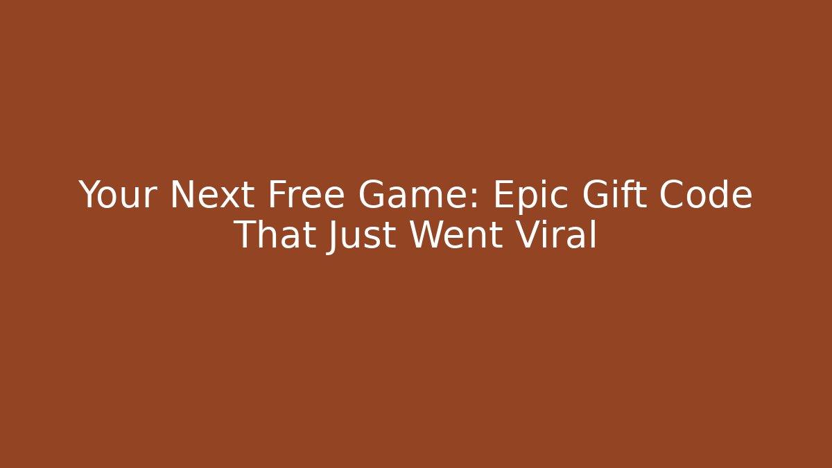 Your Next Free Game: Epic Gift Code That Just Went Viral