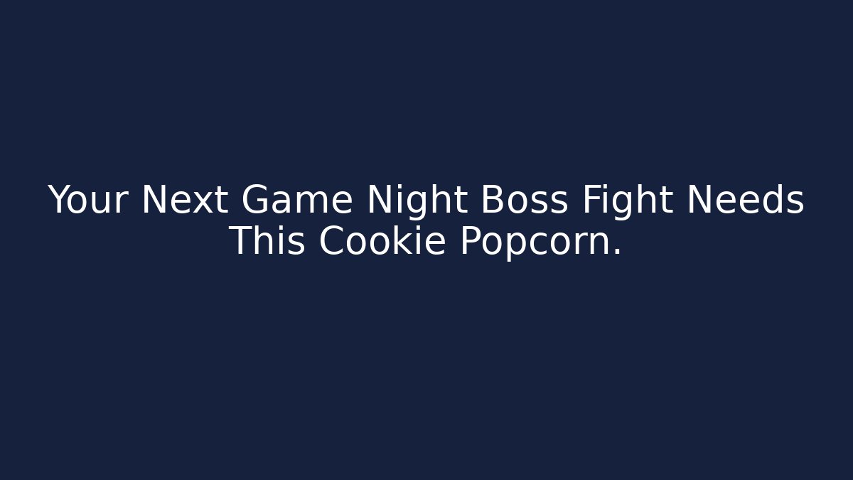 Your Next Game Night Boss Fight Needs This Cookie Popcorn.