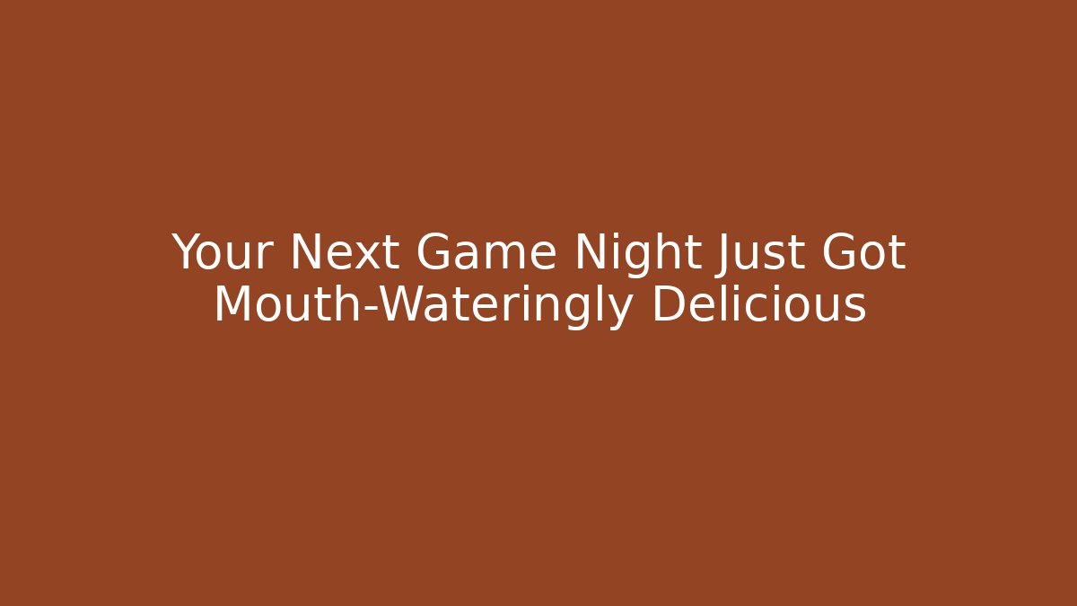 Your Next Game Night Just Got Mouth-Wateringly Delicious