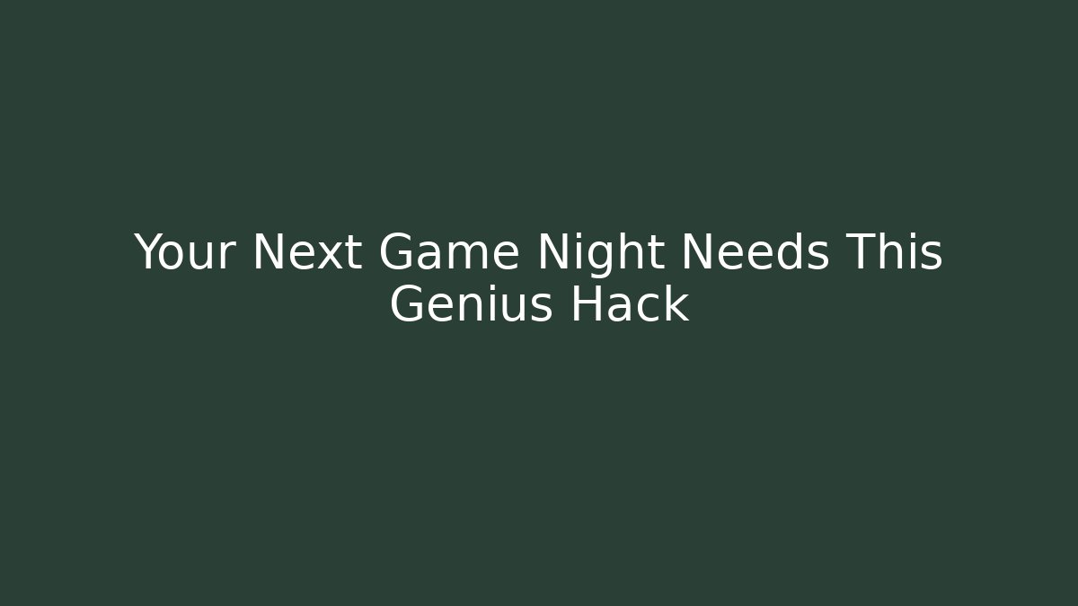 Your Next Game Night Needs This Genius Hack