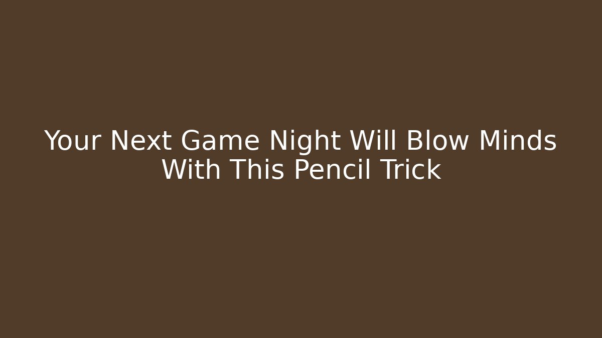 Your Next Game Night Will Blow Minds With This Pencil Trick