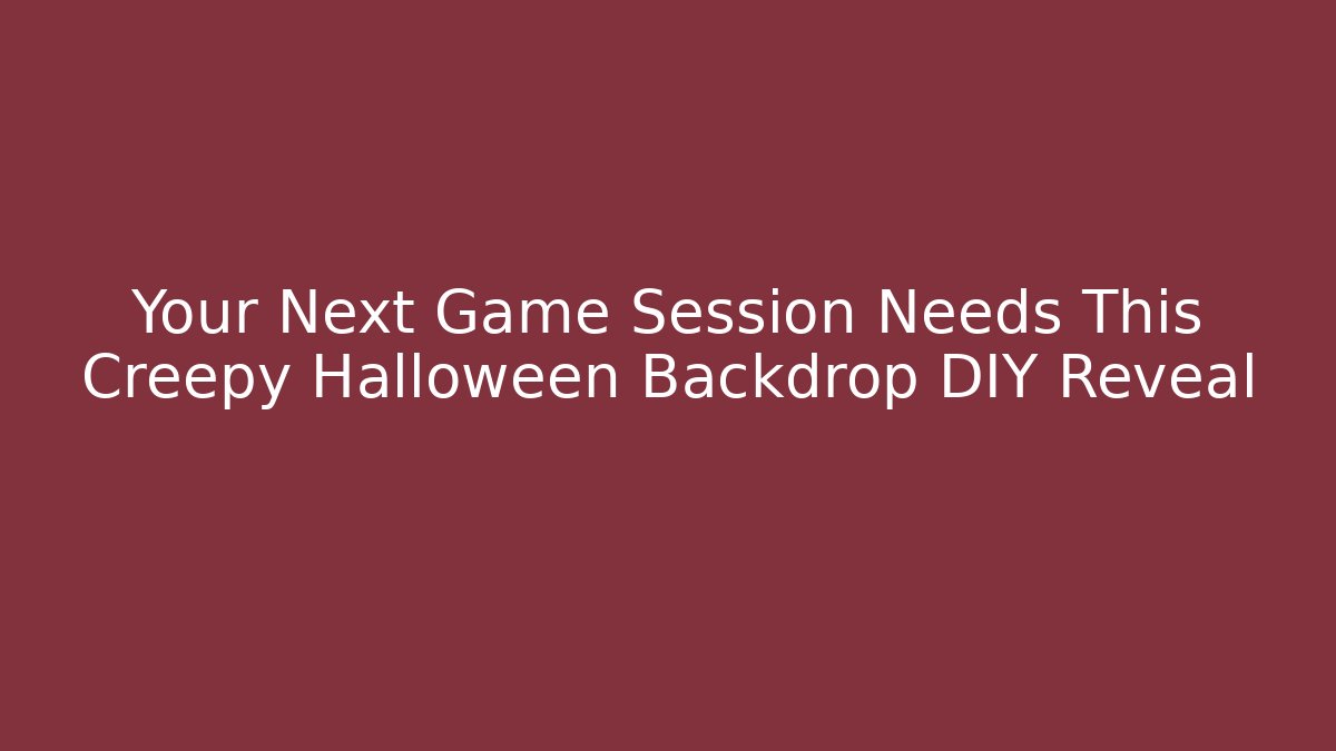 Your Next Game Session Needs This Creepy Halloween Backdrop DIY Reveal