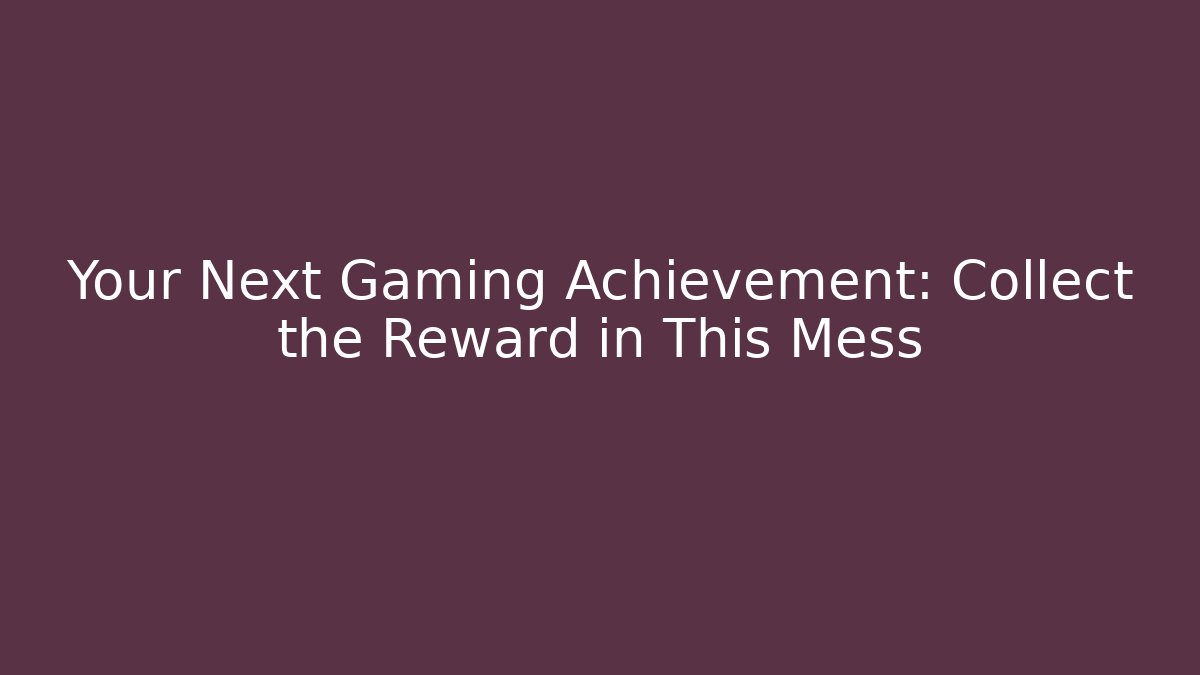 Your Next Gaming Achievement: Collect the Reward in This Mess - Critter Realm