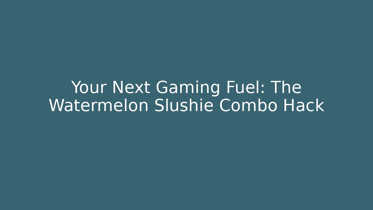 Your Next Gaming Fuel: The Watermelon Slushie Combo Hack
