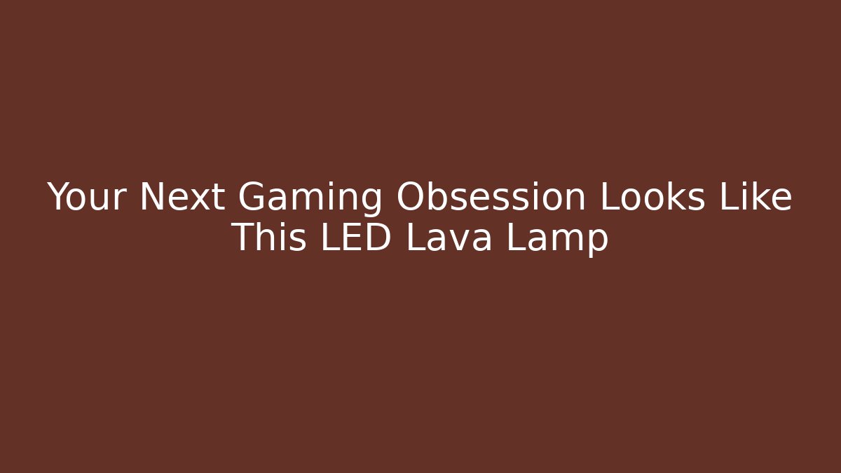 Your Next Gaming Obsession Looks Like This LED Lava Lamp