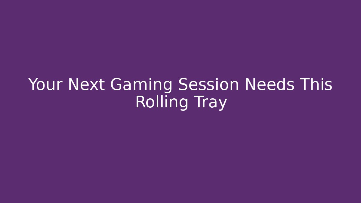 Your Next Gaming Session Needs This Rolling Tray