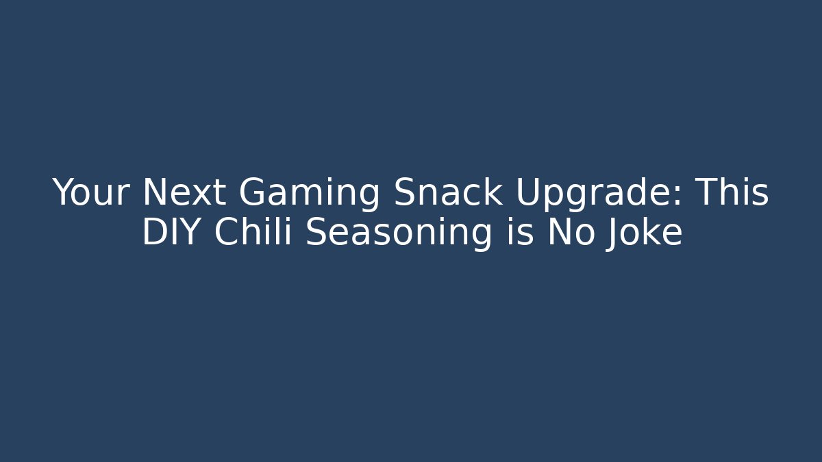 Your Next Gaming Snack Upgrade: This DIY Chili Seasoning is No Joke